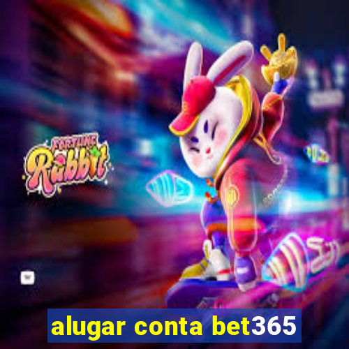 alugar conta bet365